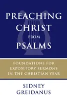 Krisztus prédikálása a zsoltárokból: A keresztény év expozíciós prédikációinak alapjai - Preaching Christ from Psalms: Foundations for Expository Sermons in the Christian Year