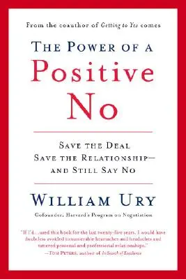 A pozitív nem hatalma: Hogyan mondjunk nemet, és mégis elérjük az igent? - The Power of a Positive No: How to Say No and Still Get to Yes
