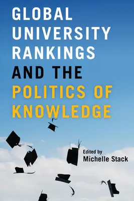 Globális egyetemi rangsorok és a tudás politikája - Global University Rankings and the Politics of Knowledge