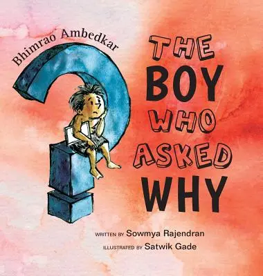 A fiú, aki megkérdezte, miért: Bhimrao Ambedkar története - The Boy Who Asked Why: The Story of Bhimrao Ambedkar