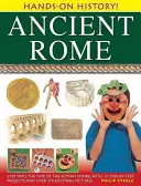 Ancient Rome: Step Into the Time of the Roman Empire, with 15 Step-By-Step Projects and Over 370 Exciting Pictures