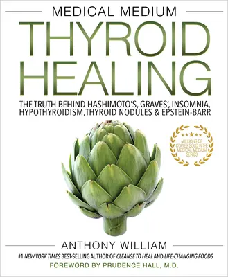 Medical Medium Thyroid Healing: Az igazság a Hashimoto-kór, a Graves-kór, az álmatlanság, a pajzsmirigy alulműködés, a pajzsmirigy csomók és az Epstein-Barr mögött. - Medical Medium Thyroid Healing: The Truth Behind Hashimoto's, Graves', Insomnia, Hypothyroidism, Thyroid Nodules & Epstein-Barr