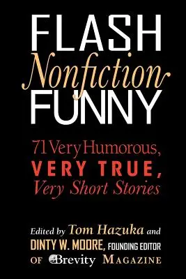 Flash Nonfiction Funny: 71 nagyon humoros, nagyon igaz, nagyon rövid történet - Flash Nonfiction Funny: 71 Very Humorous, Very True, Very Short Stories