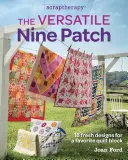 A sokoldalú kilenc patch: 18 friss minta egy kedvenc Quilt Blockhoz - The Versatile Nine Patch: 18 Fresh Designs for a Favorite Quilt Block