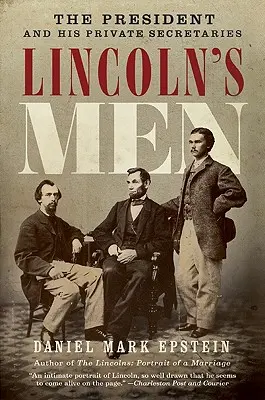 Lincolnovi muži: Prezident a jeho soukromí tajemníci - Lincoln's Men: The President and His Private Secretaries