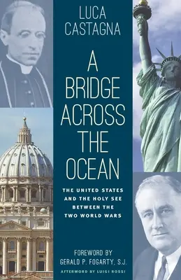 Híd az óceánon át: Az Egyesült Államok és a Szentszék a két világháború között - A Bridge across the Ocean: The United States and the Holy See between the Two World Wars