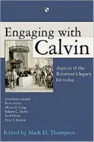 Elköteleződés Kálvinnal: A reformátor örökségének szempontjai napjaink számára - Engaging with Calvin: Aspects of the Reformer's Legacy for Today