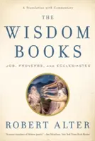 A bölcsesség könyvei: Jób, Példabeszédek és Prédikátor: Fordítás és kommentár - The Wisdom Books: Job, Proverbs, and Ecclesiastes: A Translation with Commentary