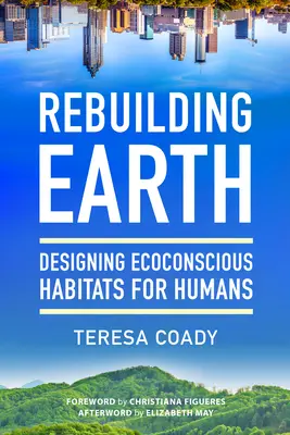 A Föld újjáépítése: Ökotudatos élőhelyek tervezése az emberek számára - Rebuilding Earth: Designing Ecoconscious Habitats for Humans