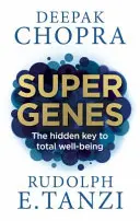 Szuper gének - A teljes jólét rejtett kulcsa - Super Genes - The hidden key to total well-being