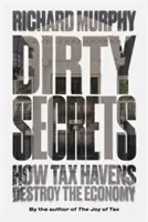 Piszkos titkok: Hogyan teszik tönkre a gazdaságot az adóparadicsomok - Dirty Secrets: How Tax Havens Destroy the Economy