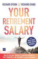 A nyugdíjas fizetése - Hogyan használhatja fel egész életre szóló nyugdíj-megtakarításait arra, hogy nyugdíjas korában jövedelmet fizessen magának - Your Retirement Salary - How to use your lifetime of pension savings to pay yourself an income in your retirement