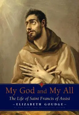 Az én Istenem és mindenem: Assisi Szent Ferenc élete - My God and My All: The Life of Saint Francis of Assisi