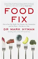 Food Fix - Hogyan menthetjük meg egészségünket, gazdaságunkat, közösségeinket és bolygónkat - egyszerre csak egy falatot - Food Fix - How to Save Our Health, Our Economy, Our Communities and Our Planet - One Bite at a Time