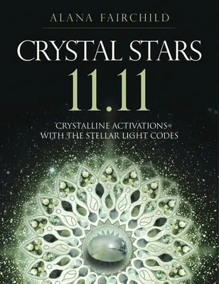 Kristálycsillagok 11.11: Kristályos aktiválások a csillagfénykódokkal - Crystal Stars 11.11: Crystalline Activations with the Stellar Light Codes