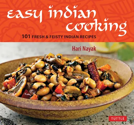 Könnyű indiai főzés: 101 friss és lendületes indiai recept - Easy Indian Cooking: 101 Fresh & Feisty Indian Recipes