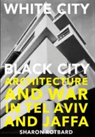 Fehér város, fekete város - Építészet és háború Tel-Avivban és Jaffában - White City, Black City - Architecture and War in Tel Aviv and Jaffa