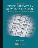 Tanuljon Cisco hálózati adminisztrációt egy hónapnyi ebéd alatt - Learn Cisco Network Administration in a Month of Lunches