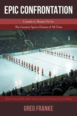 Epikus konfrontáció: Kanada vs. Oroszország a jégen: Minden idők legnagyobb sportdrámája - Epic Confrontation: Canada vs. Russian On Ice: The Greatest Sports Drama of All-Time