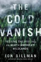 A hideg eltűnt: Az eltűntek keresése Észak-Amerika vadonjaiban - The Cold Vanish: Seeking the Missing in North America's Wildlands