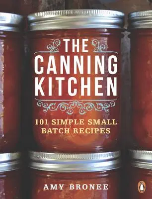 A konzervkonyha: Receptek: 101 egyszerű kis tételes recept - The Canning Kitchen: 101 Simple Small Batch Recipes