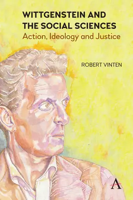 Wittgenstein a společenské vědy: Wittgenstein - společenské vztahy s Wittgensteinem: jednání, ideologie a spravedlnost - Wittgenstein and the Social Sciences: Action, Ideology and Justice