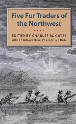 Öt szőrmekereskedő az északnyugaton: Peter Pond elbeszélése és John Macdonell, Archibald N. McLeod, Hugh Faries és Thomas C. naplói - Five Fur Traders of the Northwest: Being the Narrative of Peter Pond and the Diaries of John Macdonell, Archibald N. McLeod, Hugh Faries, and Thomas C