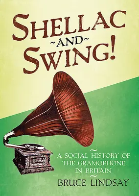 Shellac and Swing!: A gramofon társadalomtörténete Nagy-Britanniában - Shellac and Swing!: A Social History of the Gramophone in Britain