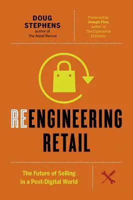 Reengineering Retail: Az értékesítés jövője a poszt-digitális világban - Reengineering Retail: The Future of Selling in a Post-Digital World