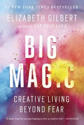 Nagy varázslat: Kreatív élet a félelmen túl - Big Magic: Creative Living Beyond Fear