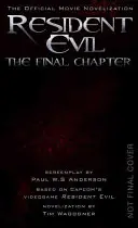 Resident Evil: Az utolsó fejezet (a hivatalos filmnovella) - Resident Evil: The Final Chapter (the Official Movie Novelization)