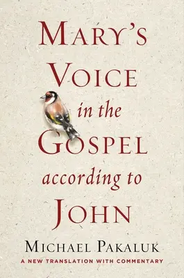 Mária hangja a János szerinti evangéliumban: Új fordítás kommentárral - Mary's Voice in the Gospel According to John: A New Translation with Commentary