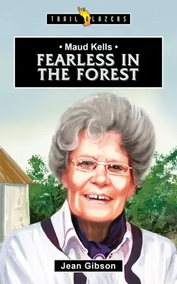 Maud Kells: Kells: Félelem nélkül az erdőben - Maud Kells: Fearless in the Forest