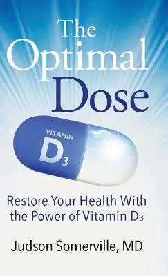 Az optimális dózis: Az egészség helyreállítása a D3-vitamin erejével - The Optimal Dose: Restore Your Health With the Power of Vitamin D3