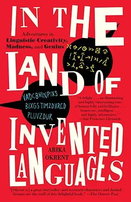 A kitalált nyelvek földjén: A nyelvi kreativitás, őrület és zsenialitás ünnepe - In the Land of Invented Languages: A Celebration of Linguistic Creativity, Madness, and Genius