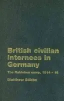 Brit polgári internáltak Németországban: A ruhlebeni tábor, 1914-1918 - British Civilian Internees in Germany: The Ruhleben Camp, 1914-1918