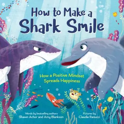 Hogyan lehet egy cápát mosolyra fakasztani: Hogyan terjeszti a boldogságot a pozitív gondolkodásmód? - How to Make a Shark Smile: How a Positive Mindset Spreads Happiness