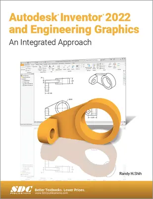 Autodesk Inventor 2022 és mérnöki grafika: Integrált megközelítés - Autodesk Inventor 2022 and Engineering Graphics: An Integrated Approach