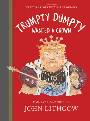 Trumpty Dumpty koronát akart: Versek egy despotikus kornak - Trumpty Dumpty Wanted a Crown: Verses for a Despotic Age