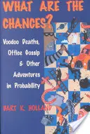 Mik az esélyek? Voodoo-halálok, irodai pletykák és más kalandok a valószínűségszámításban - What Are the Chances?: Voodoo Deaths, Office Gossip, and Other Adventures in Probability