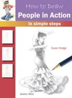 Hogyan rajzoljunk embereket akcióban: Egyszerű lépésekben - How to Draw People in Action: In Simple Steps