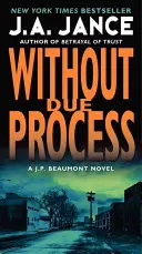 Megfelelő eljárás nélkül: J.P. Beaumont regénye - Without Due Process: A J.P. Beaumont Novel