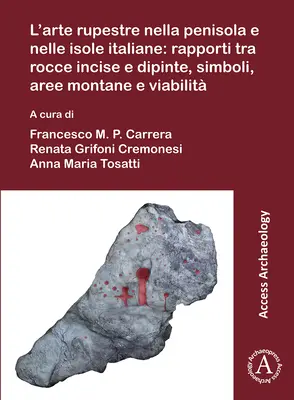 L'Arte Rupestre Nella Penisola E Nelle Isole Italiane: Rapporti Tra Rocce Incise E Dipinte, Simboli, Aree Montane E Viabilita: Rock Art in the Italian