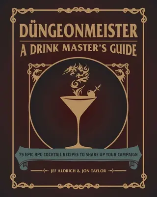 Dngeonmeister: 75 epikus RPG koktélrecept a kampányod felrázásához - Dngeonmeister: 75 Epic RPG Cocktail Recipes to Shake Up Your Campaign