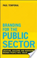 Márkaépítés a közszférában: Az emberek által értékelt márkák létrehozása, felépítése és menedzselése - Branding for the Public Sector: Creating, Building and Managing Brands People Will Value