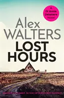 Elveszett órák - Egy teljesen lebilincselő és letehetetlen krimi. - Lost Hours - A totally gripping and unputdownable crime thriller