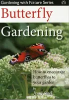 Pillangókertészkedés - Hogyan ösztönözhetjük a pillangókat a kertünkbe? - Butterfly Gardening - How to Encourage Butterflies to Your Garden