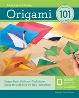 Origami 101: Az alapvető készségek és technikák egyszerű elsajátítása lépésről lépésre történő oktatással - Origami 101: Master Basic Skills and Techniques Easily Through Step-By-Step Instruction