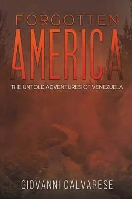 Elfelejtett Amerika - Venezuela el nem mondott kalandjai - Forgotten America - The Untold Adventures of Venezuela