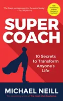 Szupercoach: 10 titok, amellyel bárki életét átformálhatja: 10. évfordulós kiadás - Supercoach: 10 Secrets to Transform Anyone's Life: 10th Anniversary Edition